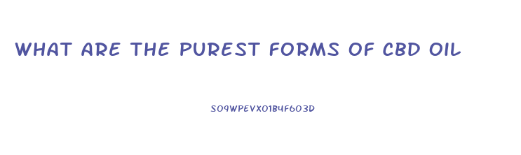 What Are The Purest Forms Of Cbd Oil