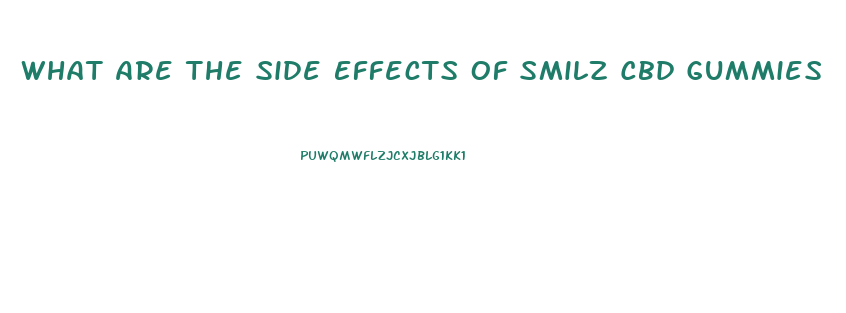 What Are The Side Effects Of Smilz Cbd Gummies