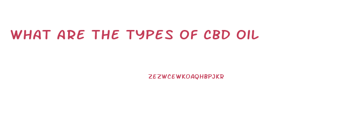 What Are The Types Of Cbd Oil