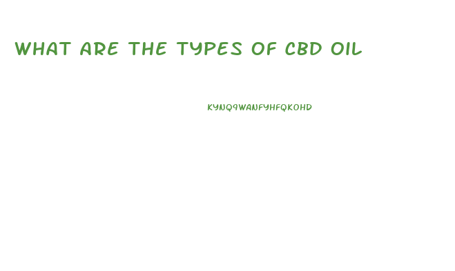 What Are The Types Of Cbd Oil