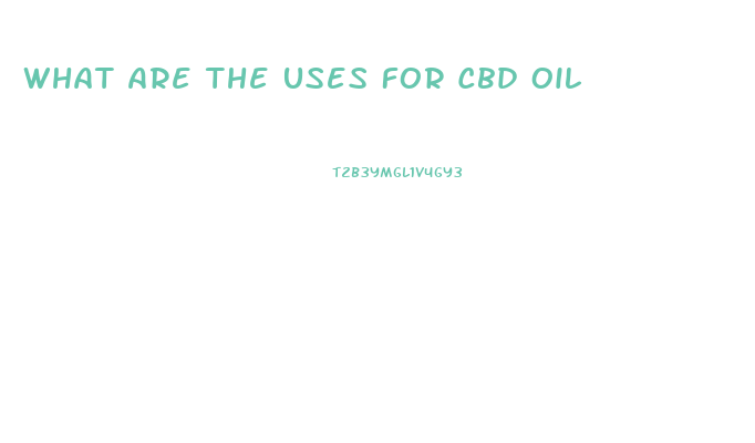 What Are The Uses For Cbd Oil