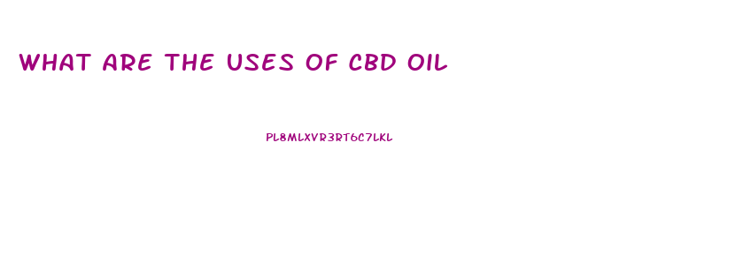 What Are The Uses Of Cbd Oil