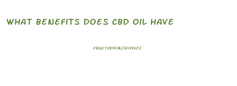 What Benefits Does Cbd Oil Have