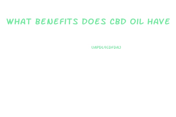 What Benefits Does Cbd Oil Have