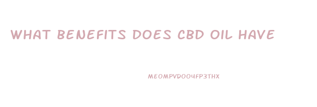 What Benefits Does Cbd Oil Have