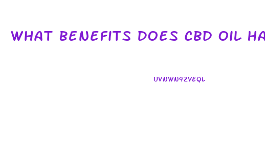 What Benefits Does Cbd Oil Have