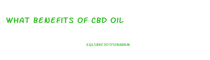 What Benefits Of Cbd Oil