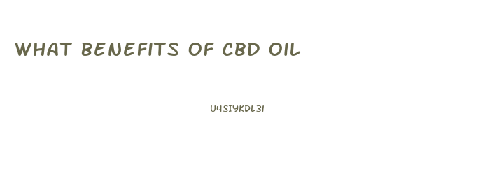What Benefits Of Cbd Oil