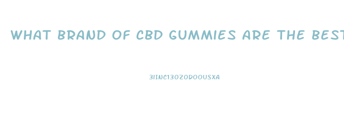 What Brand Of Cbd Gummies Are The Best