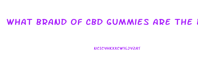 What Brand Of Cbd Gummies Are The Best