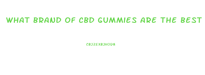 What Brand Of Cbd Gummies Are The Best