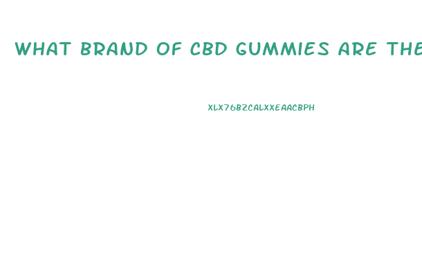 What Brand Of Cbd Gummies Are The Best