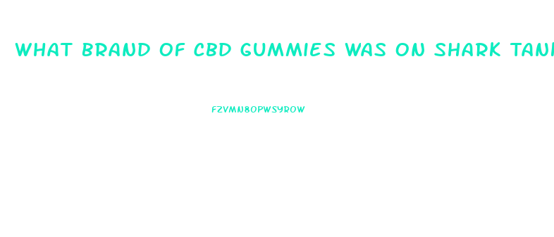 What Brand Of Cbd Gummies Was On Shark Tank