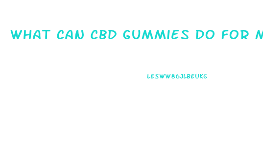 What Can Cbd Gummies Do For Me
