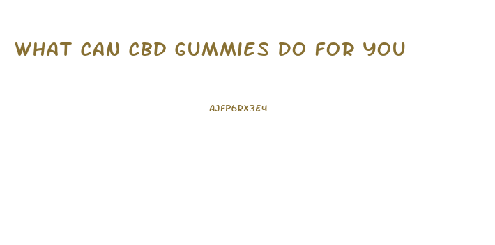What Can Cbd Gummies Do For You