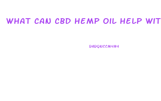 What Can Cbd Hemp Oil Help With