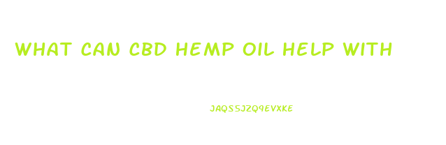 What Can Cbd Hemp Oil Help With