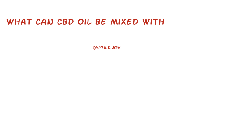 What Can Cbd Oil Be Mixed With
