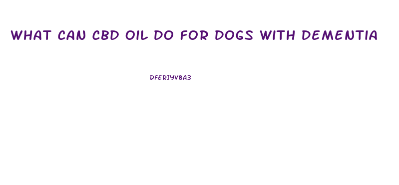 What Can Cbd Oil Do For Dogs With Dementia