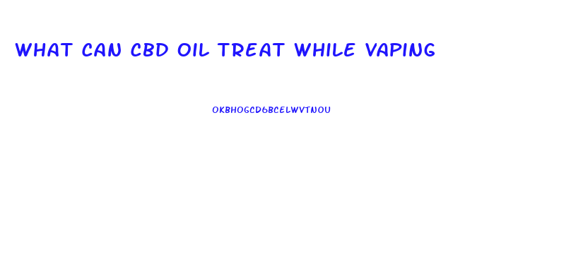 What Can Cbd Oil Treat While Vaping