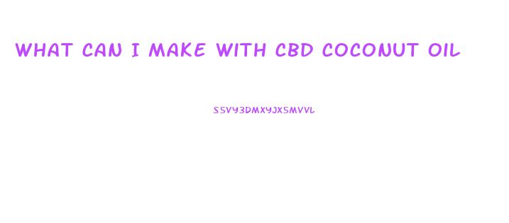 What Can I Make With Cbd Coconut Oil