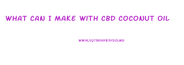 What Can I Make With Cbd Coconut Oil