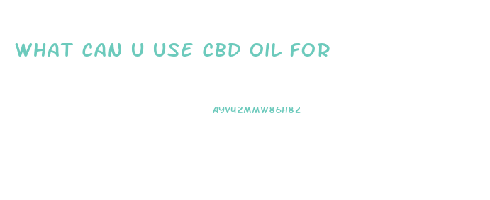 What Can U Use Cbd Oil For