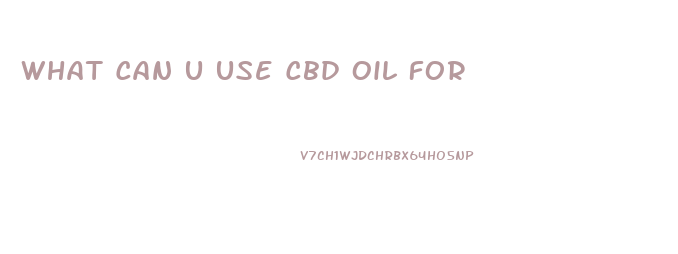 What Can U Use Cbd Oil For