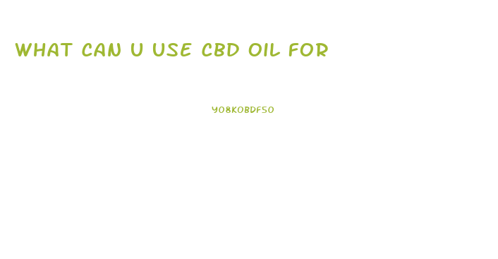 What Can U Use Cbd Oil For