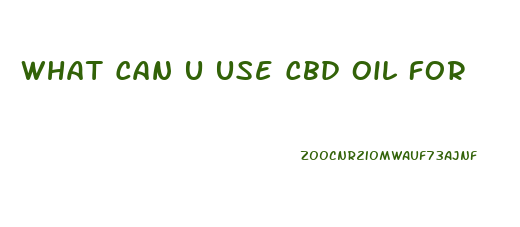 What Can U Use Cbd Oil For