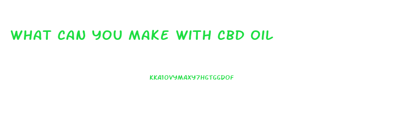 What Can You Make With Cbd Oil