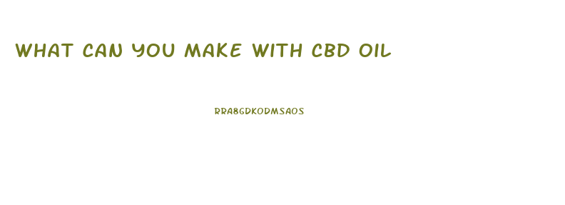 What Can You Make With Cbd Oil