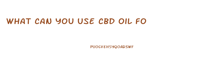 What Can You Use Cbd Oil Fo