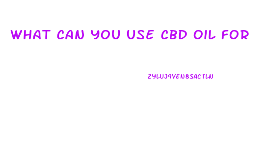 What Can You Use Cbd Oil For