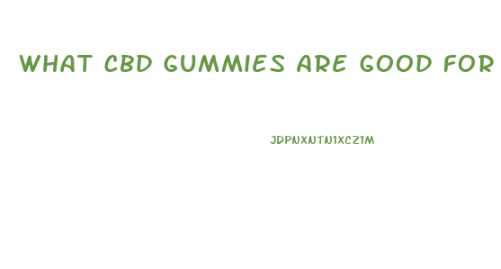 What Cbd Gummies Are Good For Pain