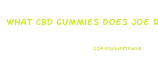 What Cbd Gummies Does Joe Rogan Use