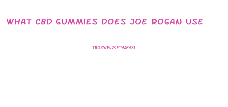 What Cbd Gummies Does Joe Rogan Use
