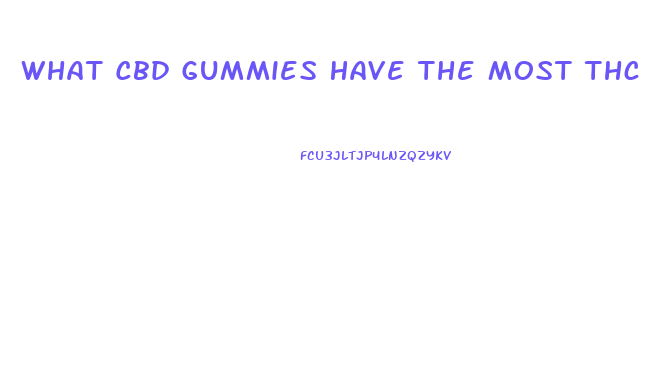 What Cbd Gummies Have The Most Thc