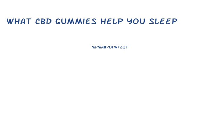 What Cbd Gummies Help You Sleep
