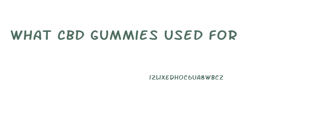 What Cbd Gummies Used For