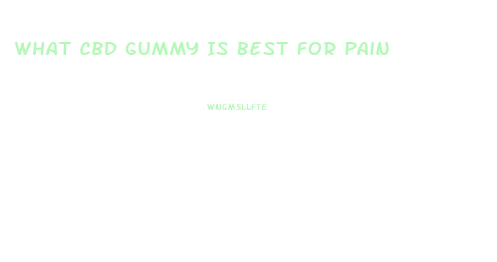 What Cbd Gummy Is Best For Pain