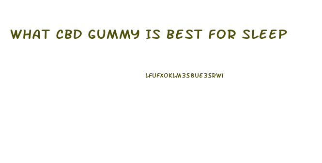 What Cbd Gummy Is Best For Sleep