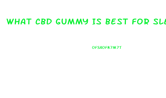 What Cbd Gummy Is Best For Sleep