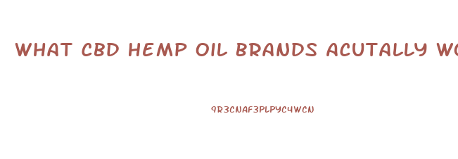 What Cbd Hemp Oil Brands Acutally Work