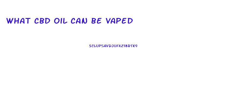 What Cbd Oil Can Be Vaped