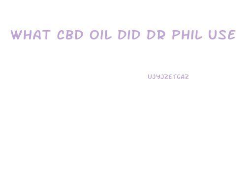 What Cbd Oil Did Dr Phil Use