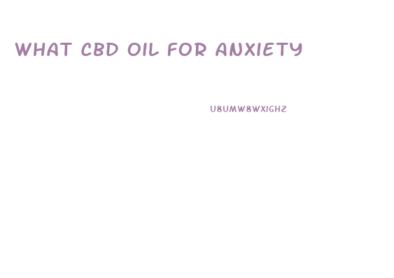 What Cbd Oil For Anxiety