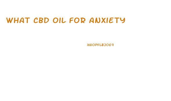 What Cbd Oil For Anxiety