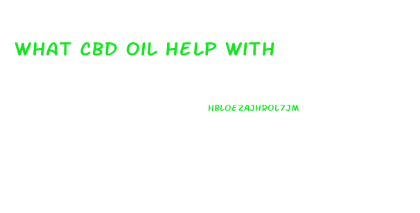 What Cbd Oil Help With