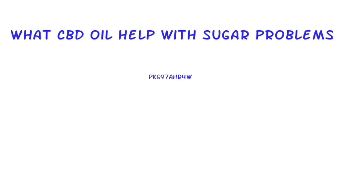 What Cbd Oil Help With Sugar Problems